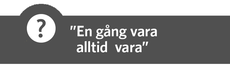 Grå färgplatta med texten: " En gång vara alltid vara"